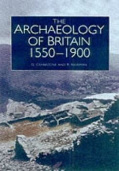 The Historical Archaeology of Britain C.1540-1900 by Richard Newman and David Cranstone and Christine Howard-Davis Hardback
