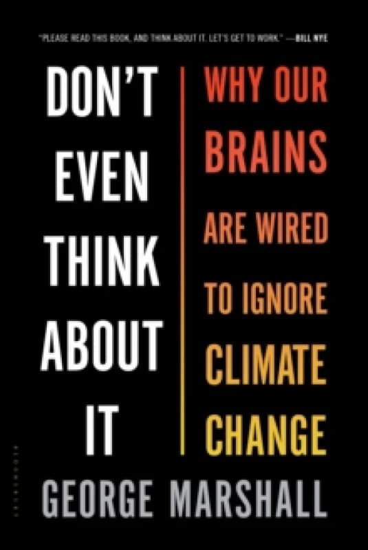 Don't Even Think About It : Why Our Brains Are Wired to Ignore Climate Change Paperback / softback