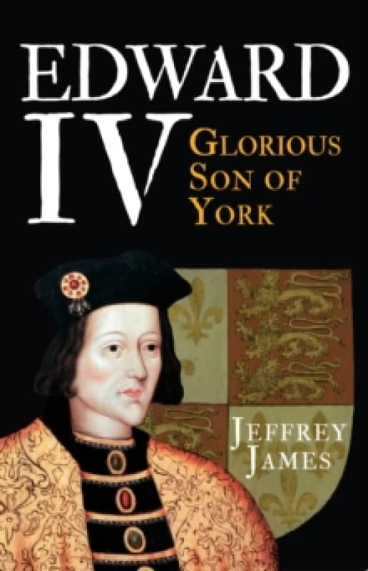 Edward IV : Glorious Son of York Paperback / softback