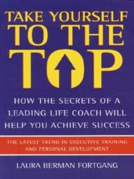 Take Yourself to the Top by Laura Berman Fortgang Book