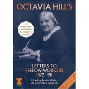 Octavia Hills Letters to Fellow-Workers 1872-1911 by Octavia Hill and Robert Whelan and Anne Hoole Anderson Hardback