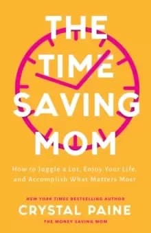 The Time-Saving Mom - How to Juggle a Lot, Enjoy Your Life, and Accomplish What Matters Most