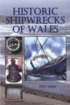 Historic Shipwrecks of Wales by Dilys Gater Book