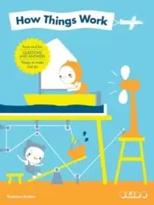 How Things Work : Facts and Fun * Questions and Answers * Things to Make and Do