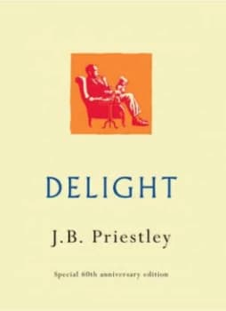 Delight by J. B Priestley Hardback