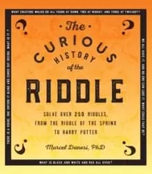 The Curious History of the Riddle : Solve over 250 Riddles, from the Riddle of the Sphinx to Harry Potter Volume 4