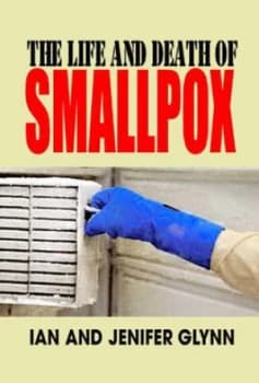 The Life and Death of Smallpox by Ian Glynn Hardback
