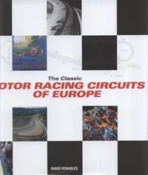 The Classic Motor Racing Circuits of Europe by David Venables Hardback
