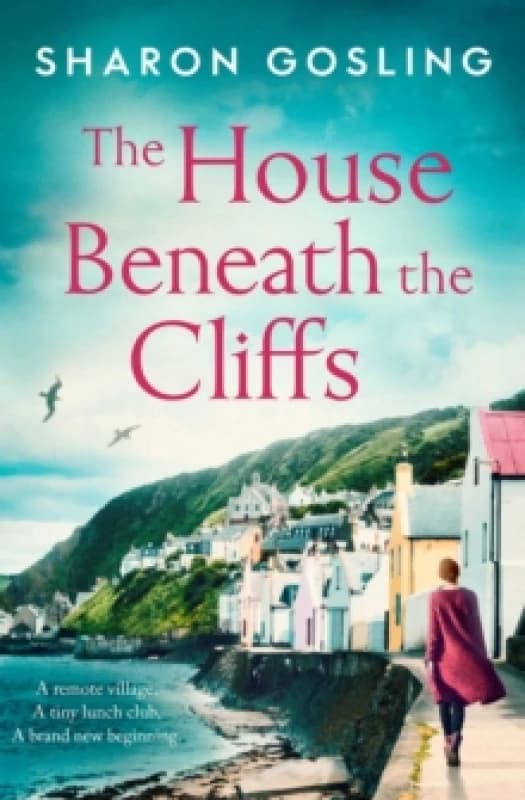 The House Beneath the Cliffs : the most uplifting novel about second chances you'll read this year Paperback / softback