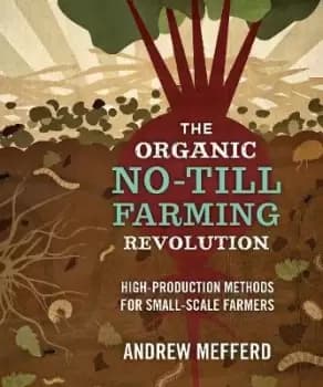 The Organic No-Till Farming Revolution by Andrew Mefferd