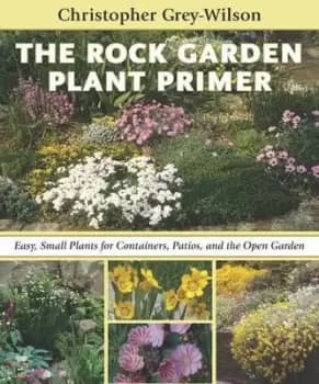 The rock garden plant primer by Christopher Grey-Wilson