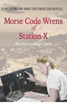 Morse Code Wrens of Station X by Anne Glyn-Jones