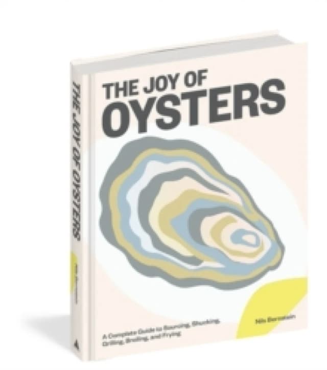 The Joy of Oysters : A Complete Guide to Sourcing, Shucking, Grilling, Broiling, and Frying Hardback
