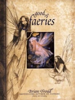 Good Faeries by Brian Froud and Terri Windling Hardback