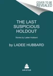 The Last Suspicious Holdout : Stories