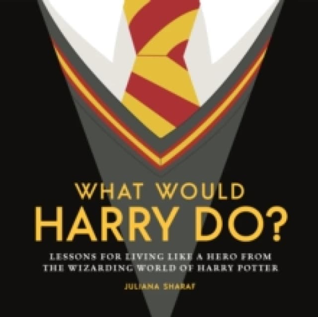 What Would Harry Do? Lessons for Living Like a Hero from the Wizarding World of Harry Potter Hardback