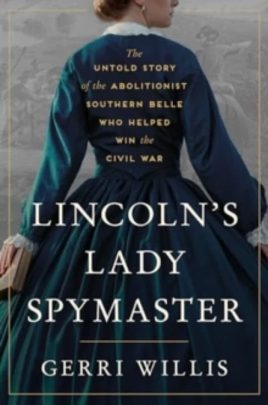 Lincoln's Lady Spymaster. Hardback. By Gerri Willis Books