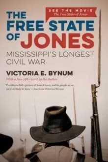 The Free State of Jones : Mississippi's Longest Civil War