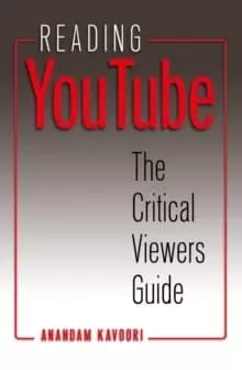 Reading YouTube : The Critical Viewers Guide