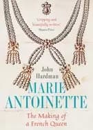 marie antoinette the making of a french queen