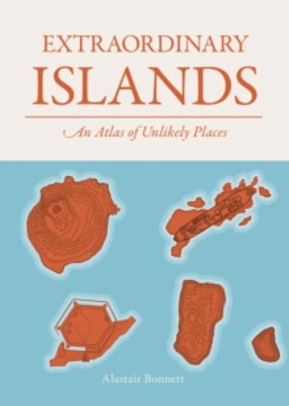 Extraordinary Islands : An atlas of unlikely places Hardback