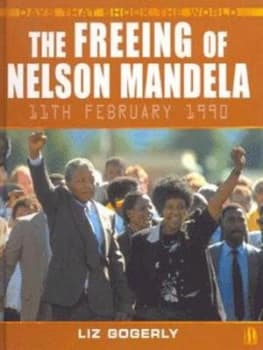 The Freeing of Nelson Mandela by Liz Gogerly Hardback