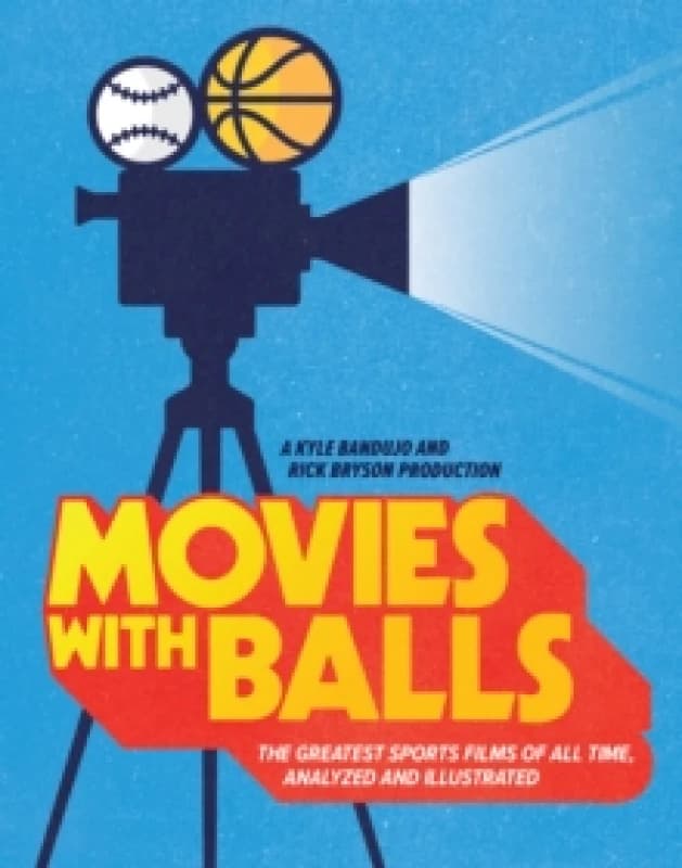 Movies with Balls : The Greatest Sports Films of All Time, Analyzed and Illustrated Hardback