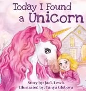 today i found a unicorn a magical childrens story about friendship and the