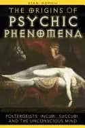 origins of psychic phenomena poltergeists incubi succubi and the unconsciou