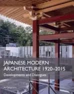 japanese modern architecture 1920 2015 developments and dialogues