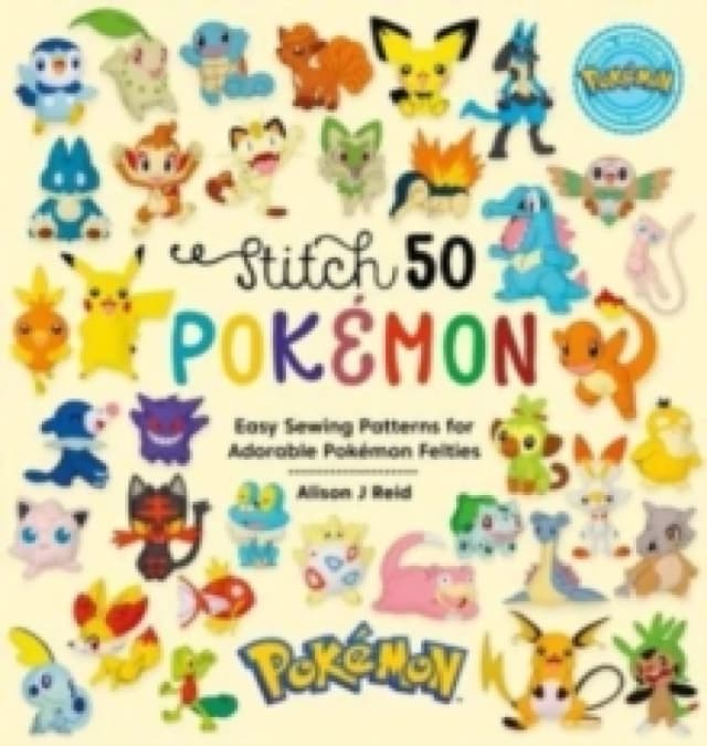 Stitch 50 PokeMon : Easy Sewing Patterns for Adorable PokeMon Felties Hardback