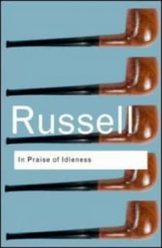 In Praise of Idleness and Other Essays by Bertrand Russell Paperback