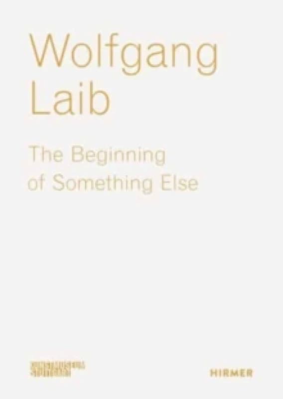 Wolfgang Laib : The Beginning of Something Else Paperback / softback