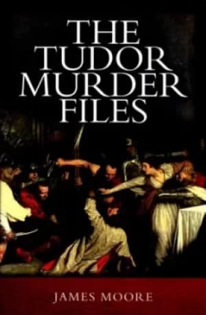The Tudor murder files by James Moore