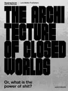 architecture of closed worlds or what is the power of shit