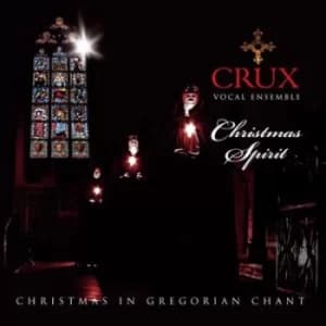 Crux Vocal Ensemble Christmas Spirit Christmas in Gregorian Chant by Crux Vocal Ensemble CD Album