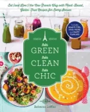 tres green tres clean tres chic eat and live the new french way with plant