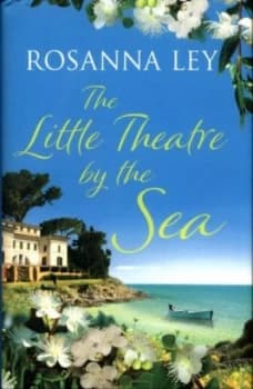 The Little Theatre by the Sea by Rosanna Ley Hardback