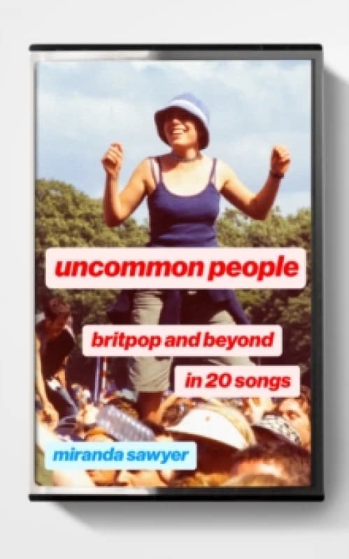 Uncommon People : Britpop and Beyond in 20 Songs Hardback