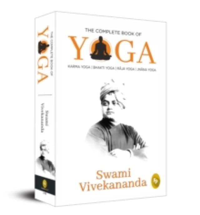 The Complete Book of Yoga : Karma Yoga, Bhakti Yoga, Raja Yoga, Jnana Yoga Paperback