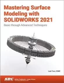 Mastering Surface Modeling with SOLIDWORKS 2021 : Basic through Advanced Techniques