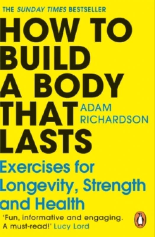 How To Build a Body That Lasts : Exercises for Longevity, Strength and Health Paperback / softback