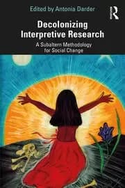 Decolonizing Interpretive Research A Subaltern Methodology for Social Change