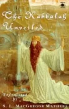 The Kabbalah unveiled by S. L MacGregor Mathers