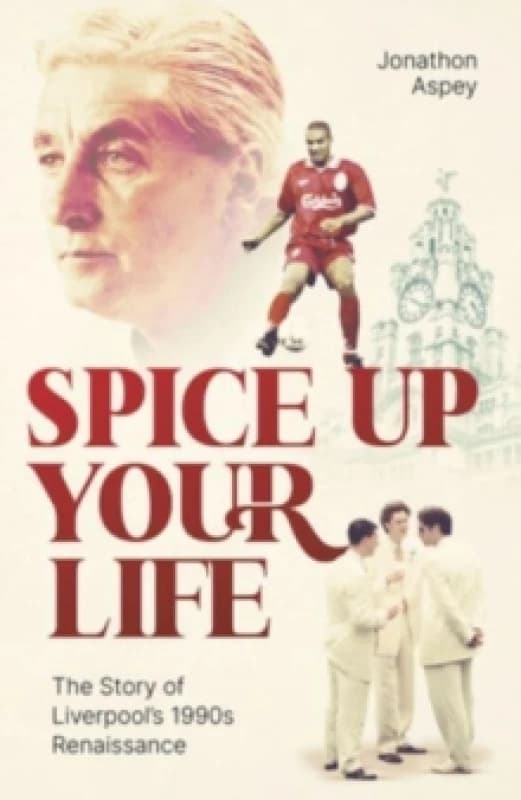 Spice Up Your Life : Liverpool, the 90's and Roy Evans Hardback