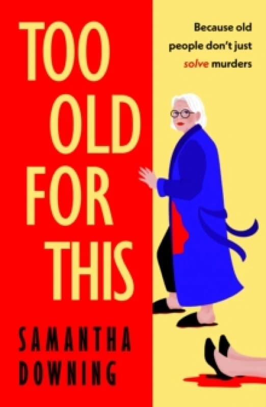 Too Old for This. Hardback. By Samantha Downing Books