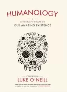Humanology : A Scientist's Guide to our Amazing Existence