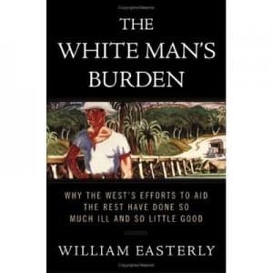 The White Mans Burden by William Easterly Book