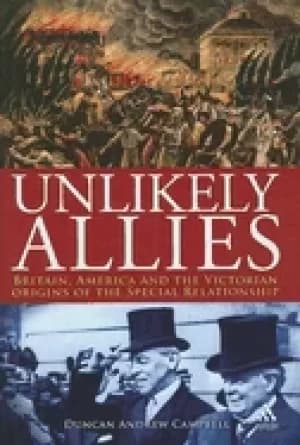 unlikely allies britain america and the victorian origins of the special re