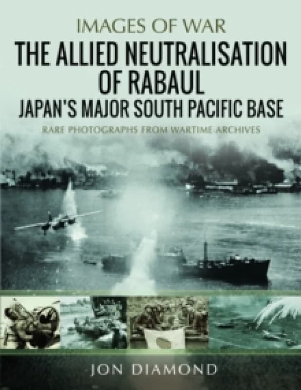 The Allied Neutralisation of Rabaul. Paperback. By Jon Diamond Books
